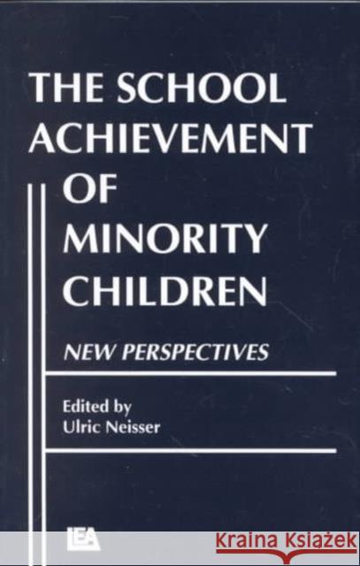 The School Achievement of Minority Children: New Perspectives Neisser, Ulric 9780898596854 Taylor & Francis
