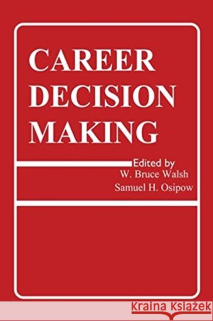 Career Decision Making W. Bruce Walsh Samuel H. Osipow W. Bruce Walsh 9780898597561 Taylor & Francis