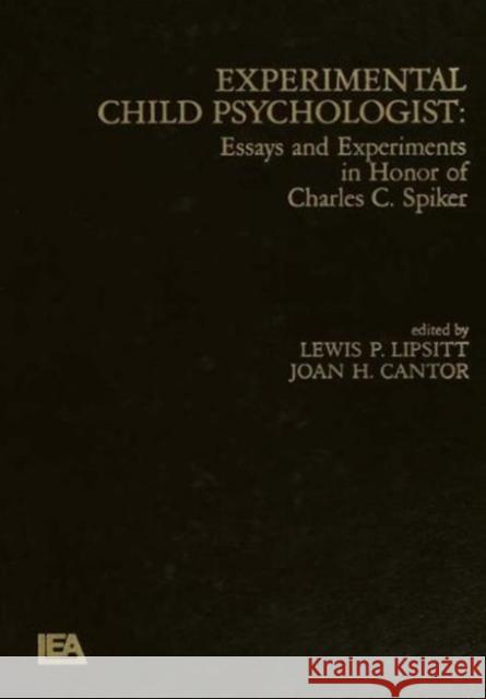Experimental Child Psychologist: Essays and Experiments in Honor of Charles C. Spiker Lipsitt, L. P. 9780898598070 Taylor & Francis