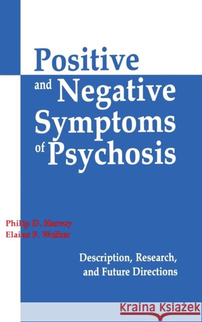 Positive and Negative Symptoms in Psychosis: Description, Research, and Future Directions Harvey, Philip D. 9780898598803