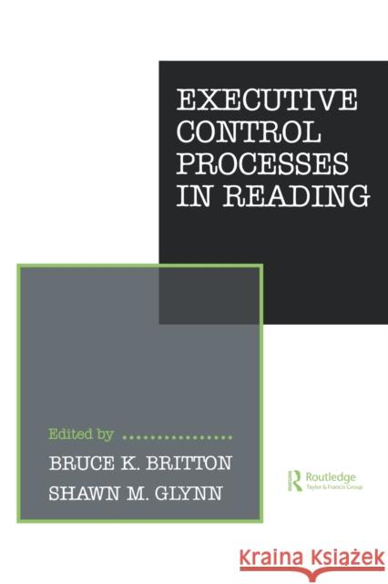 Executive Control Processes in Reading B. K. Britton S. M. Glynn B. K. Britton 9780898598834 Taylor & Francis
