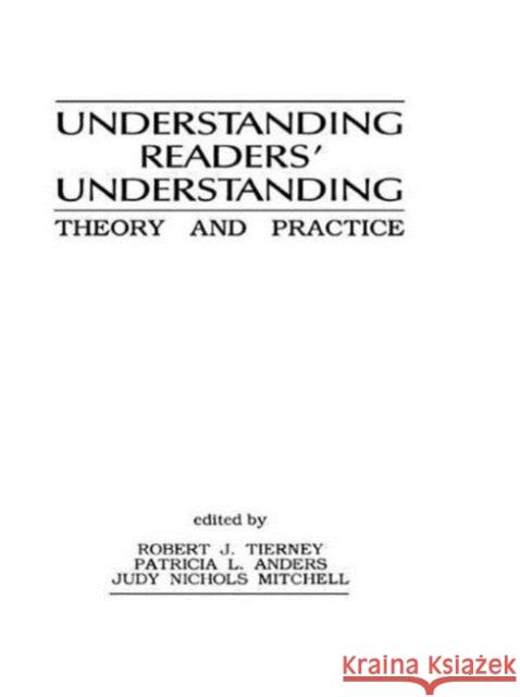 Understanding Readers' Understanding : Theory To Practice Robert J. Tierney Patricia L. Anders Judy Nichols Mitchell 9780898599114