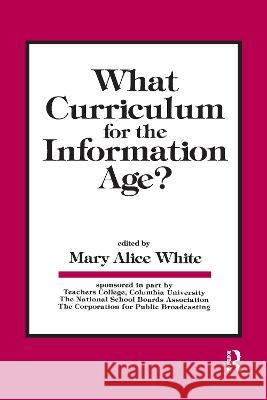 What Curriculum for the Information Age M. A. White M. A. White  9780898599220 Taylor & Francis