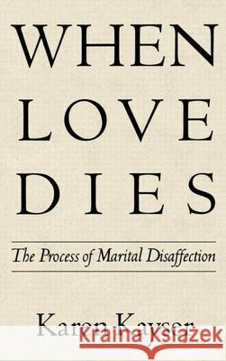 When Love Dies: The Process of Marital Disaffection Kayser, Karen 9780898620863