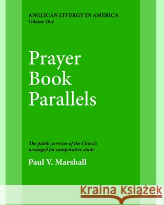 Prayer Book Parallels Volume 1: Vol I Marshall, Paul V. 9780898691818