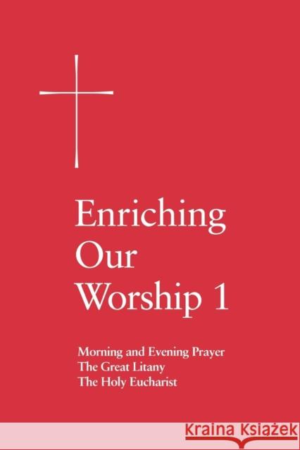 Enriching Our Worship 1: Morning and Evening Prayer, the Great Litany, and the Holy Eucharist Episcopal Church 9780898692754 Church Publishing