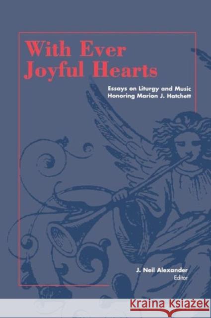 With Ever Joyful Hearts: Essays on Liturgy and Music Honoring Marion J. Hatchett Alexander, J. Neil 9780898693218 Church Publishing