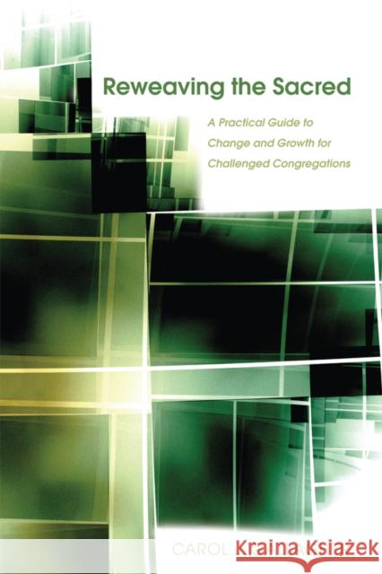 Reweaving the Sacred: A Practical Guide to Change and Growth for Challenged Congregations Carol J. Gallagher 9780898695885 Church Publishing