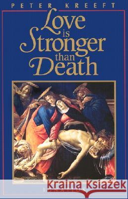 Love Is Stronger Than Death Peter Kreeft 9780898703924 Ignatius Press
