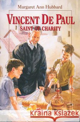 Vincent de Paul: Saint of Charity Margaret Ann Hubbard 9780898708707 Ignatius Press