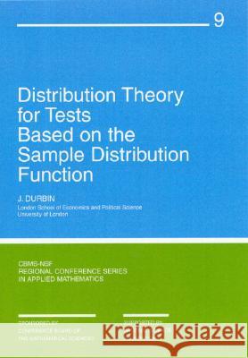 DISTRIBUTION THEORY FOR TESTS BASED ON SAMPLE DISTRIBUTION FUNCTION John R. Durbin 9780898710076 SOCIETY FOR INDUSTRIAL & APPLIED MATHEMATICS,