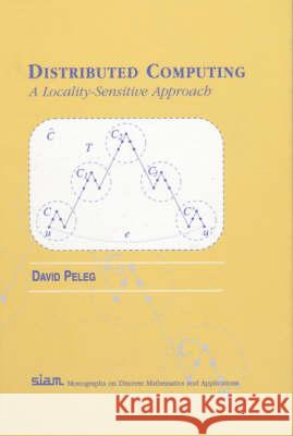 Distributed Computing : A Locality-Sensitive Approach David Peleg 9780898714647 SOCIETY FOR INDUSTRIAL & APPLIED MATHEMATICS,