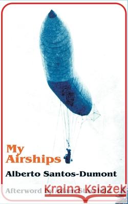 My Airships Alberto Santos-Dumont Adam Starchild 9780898752458 University Press of the Pacific