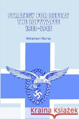 Strategy for Defeat the Luftwaffe 1933 - 1945 Murray, Williamson 9780898757972 University Press of the Pacific
