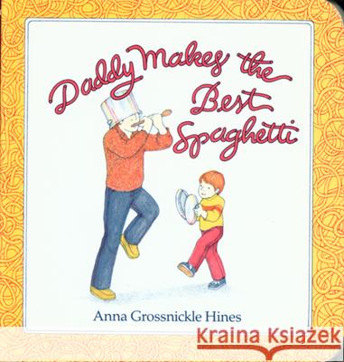 Daddy Makes the Best Spaghetti Anna Grossnickle Hines 9780899197944 Clarion Books