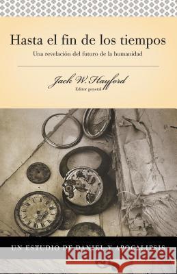 Serie Vida En Plenitud: Hasta El Fin de Los Tiempos: Una Revelación del Futuro de la Humanidad Hayford, Jack W. 9780899225197 Grupo Nelson