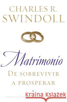 Matrimonio: de Sobrevivir A Prosperar = Marriage: From Surviving to Thriving = Marriage: From Surviving to Thriving Swindoll, Charles R. 9780899225388 Grupo Nelson