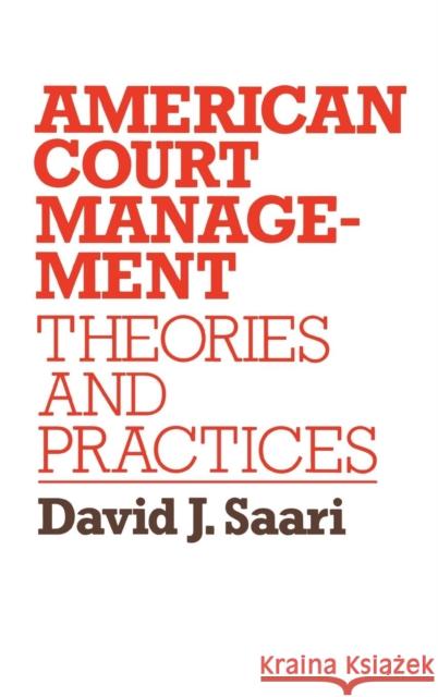 American Court Management: Theories and Practices Saari, David J. 9780899300061 Quorum Books