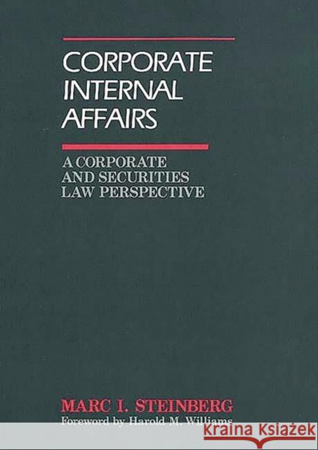 Corporate Internal Affairs: A Corporate and Securities Law Perspective Steinberg, Marc I. 9780899300399