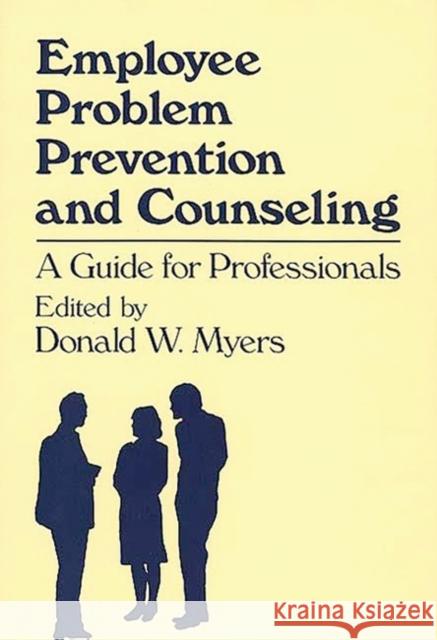 Employee Problem Prevention and Counseling: A Guide for Professionals Unknown 9780899300849