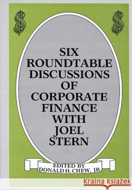 Six Roundtable Discussions of Corporate Finance with Joel Stern Donald H., Jr. Chew Joel M. Stern 9780899301624