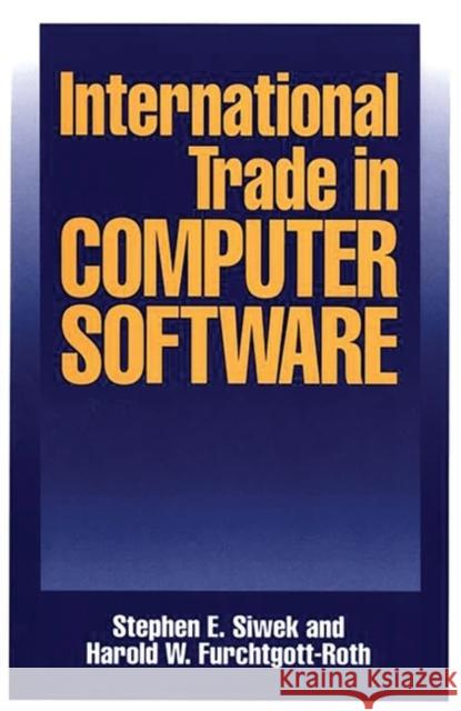 International Trade in Computer Software Stephen E. Siwek Harold W. Furchtgott-Roth 9780899307114