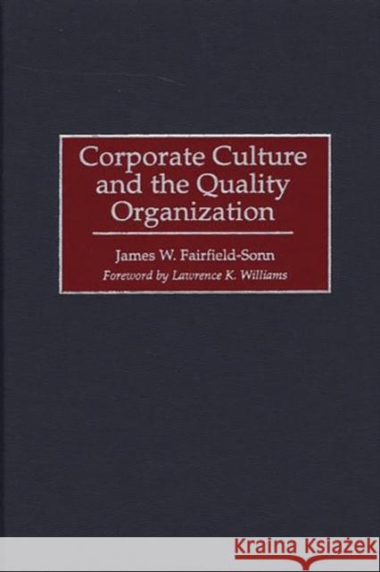 Corporate Culture and the Quality Organization James W. Fairfield-Sonn 9780899309033 Quorum Books