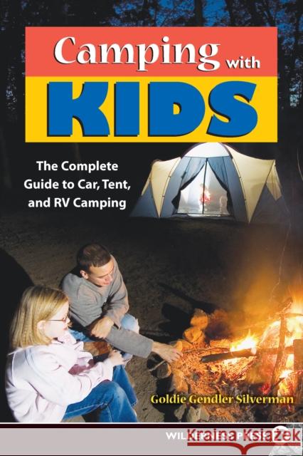 Camping with Kids: Complete Guide to Car Tent and RV Camping Goldie Gendler Silverman 9780899973616 Wilderness Press