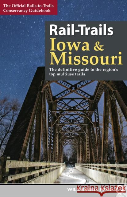Rail-Trails Iowa & Missouri: The Definitive Guide to the State's Top Multiuse Trails Rails-To-Trails Conservancy 9780899979342 Wilderness Press