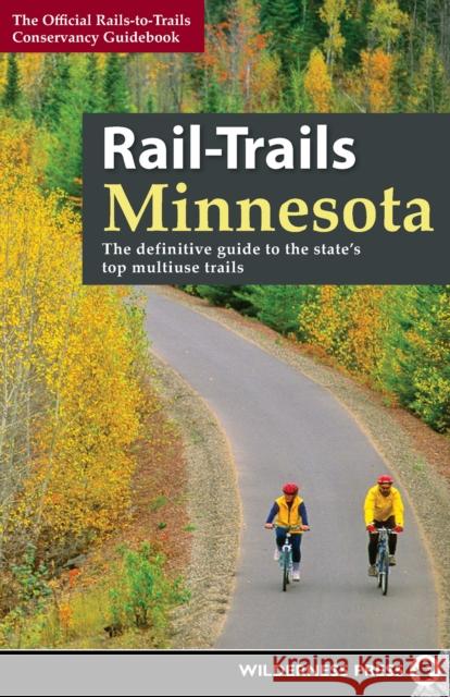 Rail-Trails Minnesota: The Definitive Guide to the State's Best Multiuse Trails Rails-To-Trails Conservancy 9780899979380 Wilderness Press