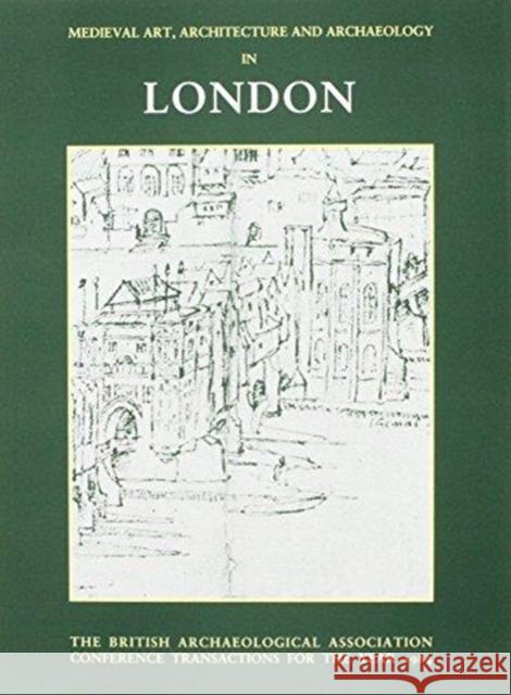 Mediaeval Art, Architecture and Archaeology in London British Archaeological Association 9780901286246 British Archaeological Association
