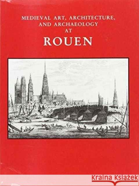Medieval Art, Architecture and Archaeology at Rouen British Archaeological Association 9780901286338 British Archaeological Association