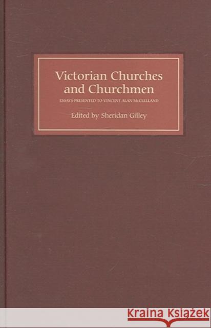Victorian Churches and Churchmen: Essays Presented to Vincent Alan McClelland Sheridan Gilley 9780902832220