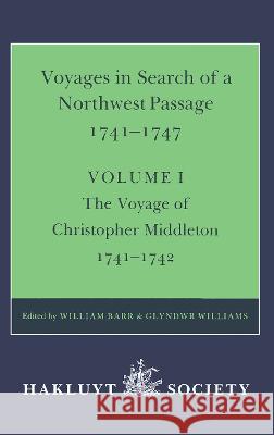 Voyages to Hudson Bay in Search of a Northwest Passage, 1741-1747: Volume I: The Voyage of Christopher Middleton, 1741-1742 Barr, William 9780904180367