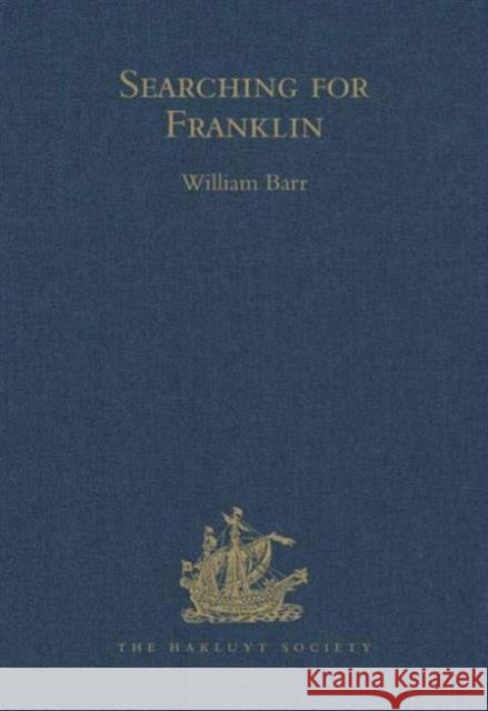 Searching for Franklin / The Land Arctic Searching Expedition 1855 / James Anderson's and James Stewart's Expedition Via the Black River Barr, William 9780904180619