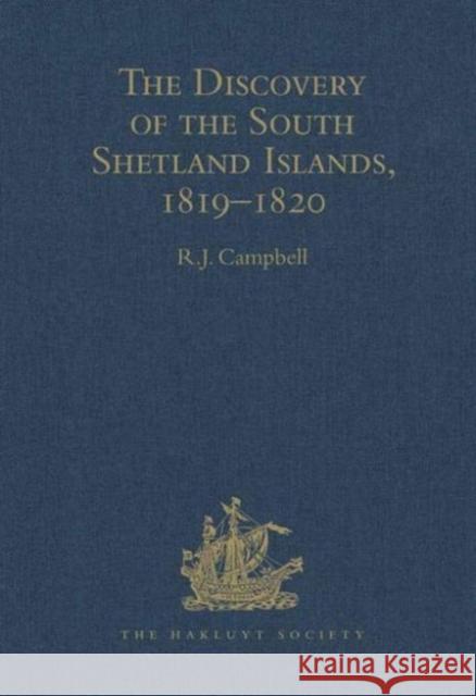 The Discovery of the South Shetland Islands / The Voyage of the Brig Williams, 1819-1820 and the Journal of Midshipman C.W. Poynter Campbell, R. J. 9780904180626 Hakluyt Society
