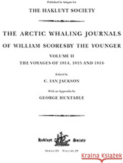 The Arctic Whaling Journals of William Scoresby the Younger/ Volume II / The Voyages of 1814, 1815 and 1816  9780904180923 Hakluyt Society