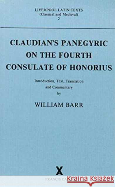 Claudian's Panegyric on the Fourth Consulate of Honorius: Text, Translation and Commentary Barr, William 9780905205113 Francis Cairns Publications