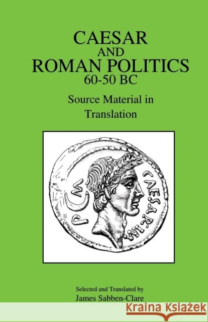 Caesar and Roman Politics, 60-50 B.C. James Sabben-Clare 9780906515945 GERALD DUCKWORTH & CO LTD