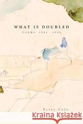 What is Doubled: Poems 1981-1998 Cole, Peter 9780907562795