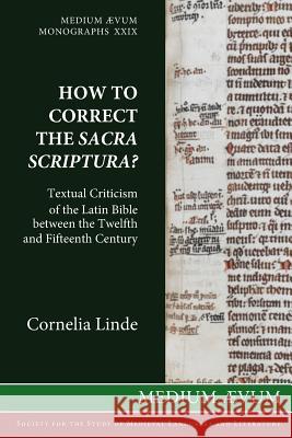 How to Correct the Sacra Scriptura? Textual Criticism of the Latin Bible between the Twelfth and Fifteenth Century Linde, Cornelia 9780907570448