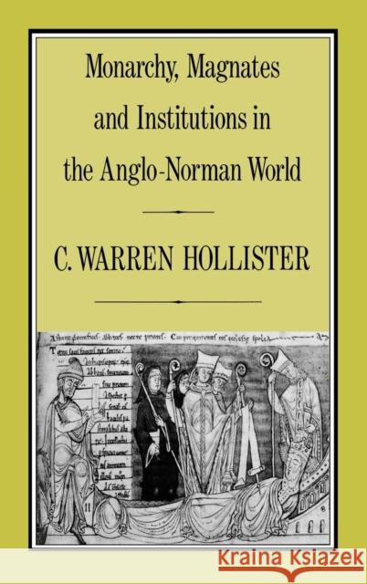 Monarchy, Magnates and Institutions in the Anglo-Norman World C.Warren Hollister 9780907628507 0