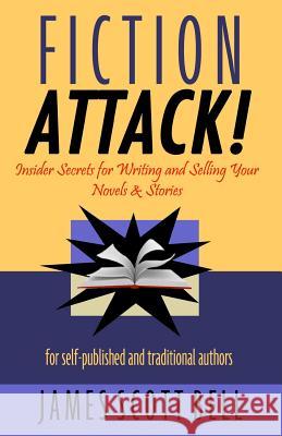 Fiction Attack!: Insider Secrets for Writing and Selling Your Novels & Stories For Self-Published and Traditional Authors Bell, James Scott 9780910355087