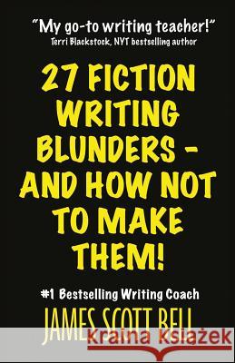27 Fiction Writing Blunders - And How Not To Make Them! Bell, James Scott 9780910355254