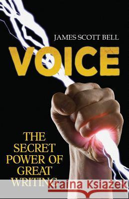 Voice: The Secret Power of Great Writing James Scott Bell 9780910355285