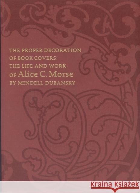 The Proper Decoration of Book Covers: The Life and Work of Alice C. Morse Mindell Dubansky 9780910672740 Grolier, Inc.