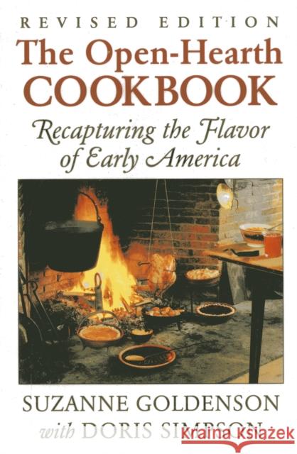 Open-Hearth Cookbook: Recapturing the Flavor of Early America, 1st Edition Goldenson, Suzanne 9780911469264 Alan C. Hood & Company