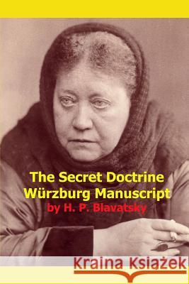 The Secret Doctrine Wurzburg Manuscript H P Blavatsky 9780912181059 Eastern School Press