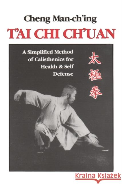 T'Ai Chi Ch'uan: A Simplified Method of Calisthenics for Health and Self-Defense Ching Cheng Cheng Man-Ch'ing Beauson T'Seng 9780913028858 North Atlantic Books