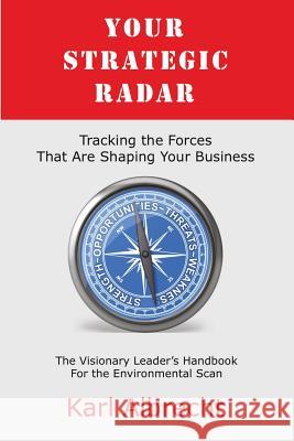 Your Strategic Radar: Tracking The Forces That Are Shaping Your Business Albrecht, Karl 9780913351321